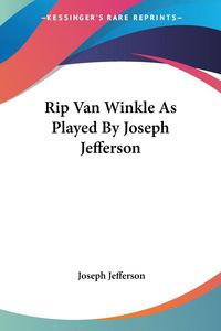 Produktbild: Jefferson, J: Rip Van Winkle As Played By Joseph Jefferson