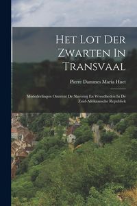 Produktbild: Het Lot Der Zwarten In Transvaal: Mededeelingen Omtrent De Slavernij En Wreedheden In De Zuid-afrikaansche Republiek