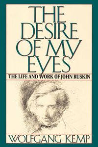 Bild vom Artikel The Desire of My Eyes: The Life & Work of John Ruskin vom Autor Wolfgang Kemp