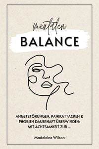 Produktbild: Angstst&ouml;rungen, Panikattacken und Phobien dauerhaft &uuml;berwinden: Mit Achtsamkeit zur mentalen Balance (InklusiveSelbsthilfestrategien& Schlaftipps)