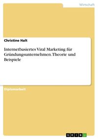 Produktbild: Internetbasiertes Viral Marketing als Instrument f&uuml;r Gr&uuml;ndungsunternehmen - Theorie und Beispiele