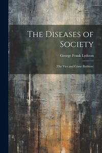 Produktbild: The Diseases of Society: (The Vice and Crime Problem)