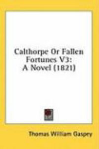Produktbild: Calthorpe or Fallen Fortunes V3: A Novel (1821)