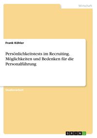 Produktbild: Pers&ouml;nlichkeitstests im Recruiting. M&ouml;glichkeiten und Bedenken f&uuml;r die Personalf&uuml;hrung
