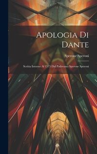 Produktbild: Apologia Di Dante: Scritta Intorno Al 1575 Dal Padovano Sperone Speroni