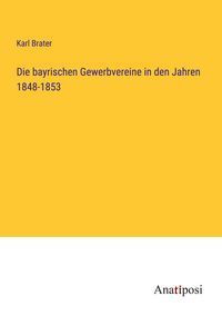Produktbild: Die bayrischen Gewerbvereine in den Jahren 1848-1853