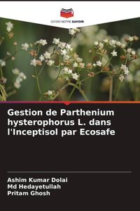 Produktbild: Gestion de Parthenium hysterophorus L. dans l'Inceptisol par Ecosafe