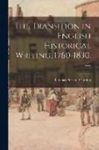 Produktbild: The Transition in English Historical Writing, 1760-1830. --