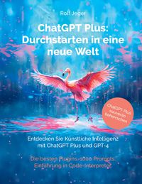 Bild vom Artikel ChatGPT Plus: Durchstarten in eine neue Welt vom Autor Rolf Jeger
