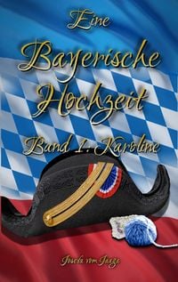 Produktbild: Eine Bayerische Hochzeit. Band 1: Karoline