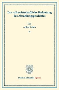 Produktbild: Die volkswirtschaftliche Bedeutung des Abzahlungsgesch&auml;ftes.