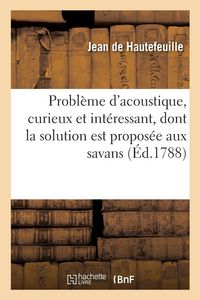 Produktbild: Probl&egrave;me d'acoustique, curieux et int&eacute;ressant , dont la solution est propos&eacute;e aux savans