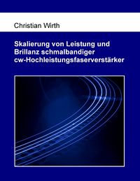 Produktbild: Skalierung von Leistung und Brillanz schmalbandiger cw-Hochleistungsfaserverst&auml;rker