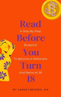 Produktbild: Read Before You Turn 18: A Step-By-Step Blueprint To Become A Millionaire And Retire At 28 (BOOKS FROM YOUR FUTURE SELF, #1)