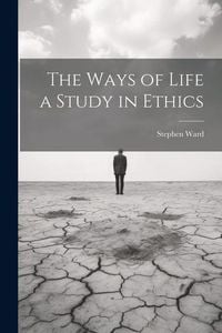 Produktbild: The Ways of Life a Study in Ethics