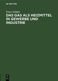 Produktbild: Das Gas als Heizmittel in Gewerbe und Industrie