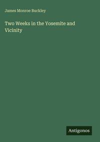 Produktbild: Two Weeks in the Yosemite and Vicinity