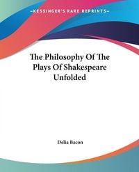 Produktbild: Bacon, D: Philosophy Of The Plays Of Shakespeare Unfolded