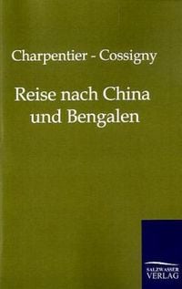Bild vom Artikel Reise nach China und Bengalen vom Autor Charpentier