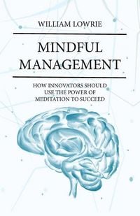 Produktbild: Mindful Management: How Innovators Should Use The Power of Meditation to Succeed