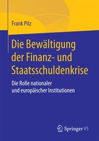 Produktbild: Die Bew&auml;ltigung der Finanz- und Staatsschuldenkrise