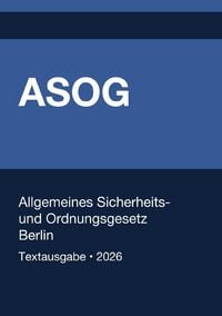 Produktbild: ASOG - Allgemeines Gesetz zum Schutz der &ouml;ffentlichen Sicherheit und Ordnung in Berlin 2026