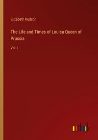 Produktbild: The Life and Times of Louisa Queen of Prussia