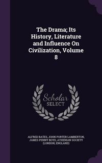 Produktbild: The Drama; Its History, Literature and Influence On Civilization, Volume 8