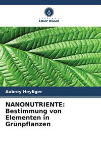 Produktbild: NANONUTRIENTE: Bestimmung von Elementen in Gr&uuml;npflanzen