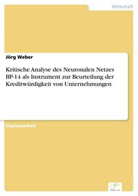 Produktbild: Kritische Analyse des Neuronalen Netzes BP-14 als Instrument zur Beurteilung der Kreditw&uuml;rdigkeit von Unternehmungen