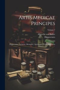 Produktbild: Artis Medicae Principes: Hippocrates, Aretaeus, Alexander, Aurelianus, Celsus, Rhaezeus; Volume 7