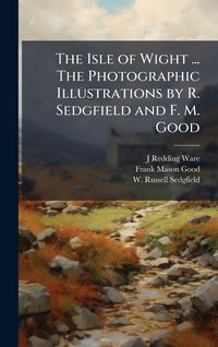 Produktbild: The Isle of Wight ... The Photographic Illustrations by R. Sedgfield and F. M. Good