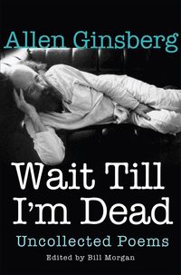 Bild vom Artikel Wait Till I'm Dead: Uncollected Poems vom Autor Allen Ginsberg