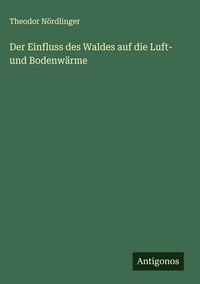 Produktbild: Der Einfluss des Waldes auf die Luft- und Bodenw&auml;rme
