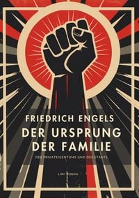 Produktbild: Friedrich Engels: Der Ursprung der Familie, des Privateigentums und des Staats. Vollst&auml;ndige Neuausgabe