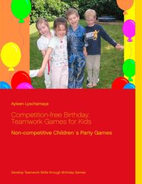 Bild vom Artikel Competition-free Birthday: Teamwork Games for Kids vom Autor Ayleen Lyschamaya