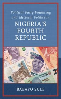 Produktbild: Political Party Financing and Electoral Politics in Nigeria's Fourth Republic
