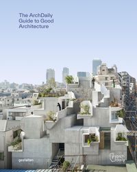 The ArchDaily Guide to Good Architecture von Gestalten