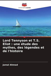 Produktbild: Lord Tennyson et T.S. Eliot : une &eacute;tude des mythes, des l&eacute;gendes et de l'histoire