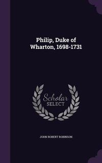 Produktbild: Philip, Duke of Wharton, 1698-1731