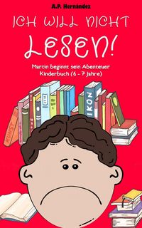 Produktbild: Ich will nicht lesen! Martin beginnt sein Abenteuer. Kinderbuch (6 - 7 Jahre)