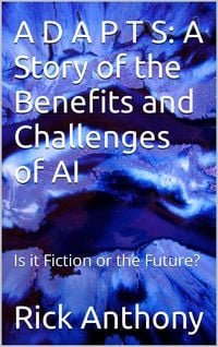 Produktbild: A D A P T S: A Story of the Benefits and Challenges of AI - Is it Fiction or the Future?