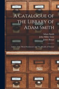 Produktbild: A Catalogue of the Library of Adam Smith: Author of the 'Moral Sentiments' and 'The Wealth of Nations'
