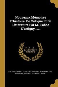 Produktbild: Nouveaux M&eacute;moires D'histoire, De Critique Et De Litt&eacute;rature Par M. L'abb&eacute; D'artigny.......