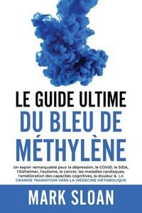 Produktbild: Le Guide Ultime du Bleu de M&eacute;thyl&egrave;ne
