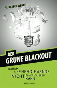 Produktbild: Der gr&uuml;ne Blackout : Warum die Energiewende nicht funktionieren kann