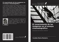 Produktbild: El renacimiento de las im&aacute;genes en el ensayo cinematogr&aacute;fico