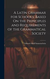 Produktbild: A Latin Grammar for Schools, Based On the Principles and Requirements of the Grammatical Society