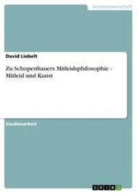 Produktbild: Zu Schopenhauers Mitleidsphilosophie - Mitleid und Kunst