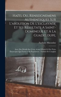Produktbild: Ha&iuml;ti, Ou, Renseignemens Authentiques Sur L'abolition De L'esclavage Et Ses R&eacute;sultats A Saint-domingue Et A La Guadeloupe,